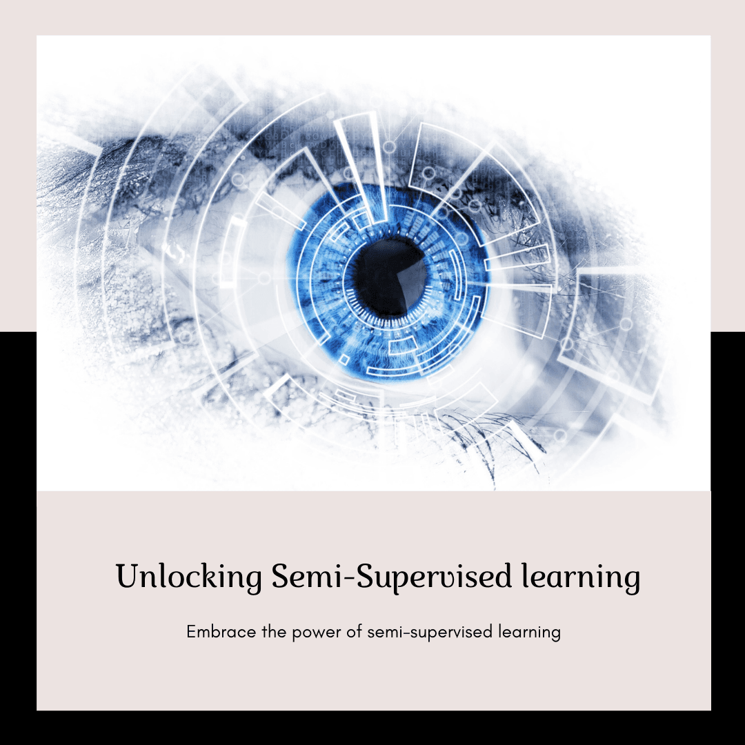 Unlocking the Power of Semi-Supervised Learning in Machine Learning